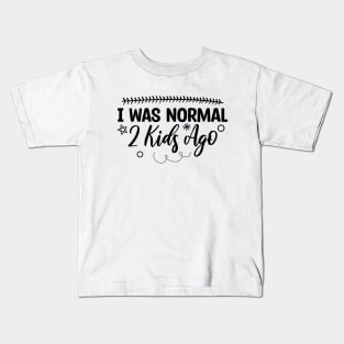 I Was Normal 2 Kids Ago Kids T-Shirt